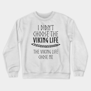 I Didn't Choose The Viking Life Crewneck Sweatshirt